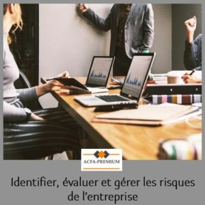 IDENTIFIER, EVALUER ET GERER LES RISQUES  DE L’ENTREPRISE